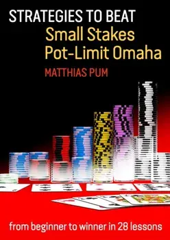 Strategies to Beat Small Stakes Pot-Limit Omaha. from beginner to winner in 28 lessons, Paperback/Matthias Pum
