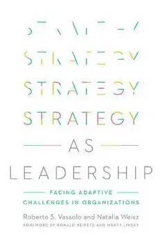 Strategy as Leadership: Facing Adaptive Challenges in Organizations, Hardcover/Roberto S. Vassolo