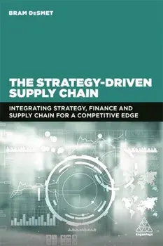 Strategy-Driven Supply Chain. Integrating Strategy, Finance and Supply Chain for a Competitive Edge, Paperback/Dr Bram Desmet
