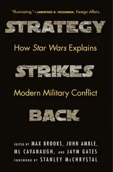 Strategy Strikes Back: How Star Wars Explains Modern Military Conflict, Paperback/Max Brooks