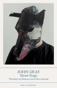 Straw Dogs. Thoughts on Humans and Other Animals, Paperback/John Gray