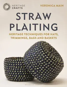 Straw Plaiting. Heritage Techniques for Hats, Trimmings, Bags and Baskets, Hardback/Veronica Main