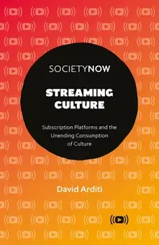 Streaming Culture. Subscription Platforms And The Unending Consumption Of Culture, Paperback/David Arditi