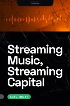 Streaming Music, Streaming Capital, Paperback/Eric Drott