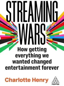 Streaming Wars. How Getting Everything We Wanted Changed Entertainment Forever, Paperback/Charlotte Henry