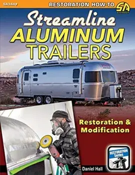 Streamline Aluminum Trailers: Restoration & Modification, Paperback/Daniel Hall