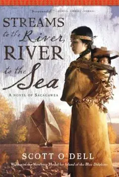 Streams to the River, River to the Sea: A Novel of Sacagawea, Paperback/Scott O'Dell