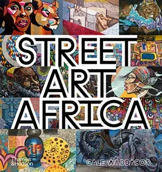 Street Art Africa, Hardback/Cale Waddacor