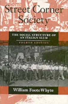 Street Corner Society. Social Structure of an Italian Slum, Paperback/William Foote Whyte