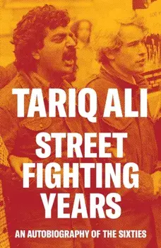 Street-Fighting Years. An Autobiography of the Sixties, Paperback/Tariq Ali