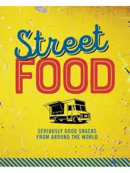 Street Food. Seriously Good Snacks from Around the World, Hardback/***