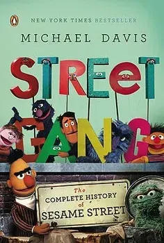 Street Gang: The Complete History of Sesame Street, Paperback/Michael Davis