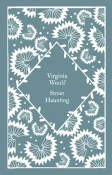 Street Haunting, Hardback/Virginia Woolf