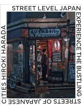 Street Level Japan. Experience the Bustling Streets of Japanese Cities, Hardback/Hiroki Harada