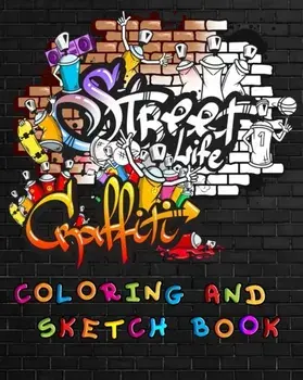 Street Life Grafiti Coloring And Sketch Book: Urban Modern Artistic Expression Drawing Sketchbook Doodle Pad For Street Art Design, Paperback/Cyberhutt West Books