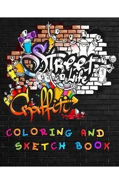 Street Life Grafiti Coloring And Sketch Book: Urban Modern Artistic Expression Drawing Sketchbook Doodle Pad For Street Art Design - Cyberhutt West Books