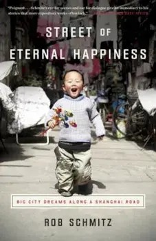 Street of Eternal Happiness: Big City Dreams Along a Shanghai Road, Paperback/Rob Schmitz