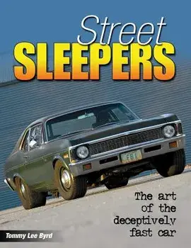 Street Sleepers: The Art of the Deceptively Fast Car, Paperback/Tommy Lee Byrd
