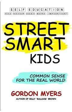 Street Smart Kids: Common Sense for the Real World - Gordon Myers