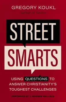 Street Smarts. Using Questions to Answer Christianity's Toughest Challenges, Paperback/Gregory Koukl