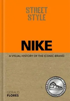 Street Style: Nike. A visual history of the iconic brand, Hardback/Gerald Flores