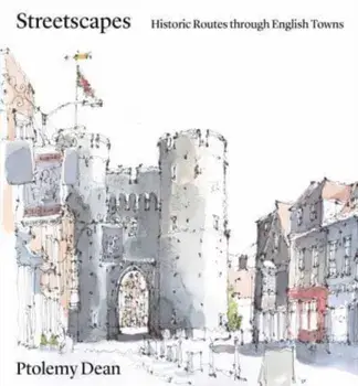 Streetscapes. Navigating Historic English Towns, Hardback/Ptolemy Dean