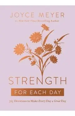 Strength for Each Day: 365 Devotions to Make Every Day a Great Day - Joyce Meyer