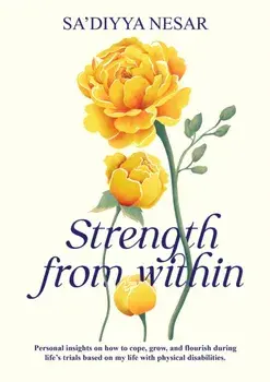 Strength from Within. Personal insights on how to cope, grow, and flourish during life's trials based on my life with physical disabilities, Paperback/Sa'diyya Nesar