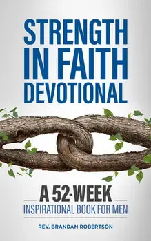 Strength in Faith Devotional: A 52-Week Inspirational Book for Men, Paperback/Brandan Robertson