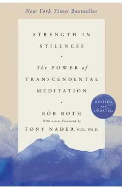 Strength in Stillness: The Power of Transcendental Meditation - Bob Roth