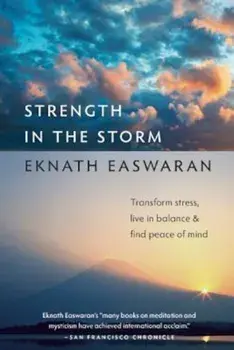 Strength in the Storm: Transform Stress, Live in Balance & Find Peace of Mind, Paperback/Eknath Easwaran