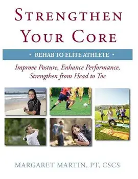 Strengthen Your Core: Improve Posture, Enhance Performance, Strengthen from Head to Toe, Paperback/Margaret Martin