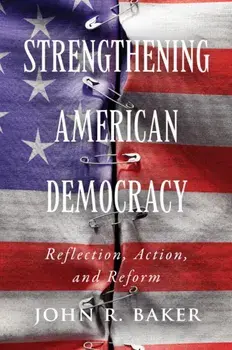 Strengthening American Democracy. Reflection, Action, and Reform, Paperback/John R. Baker