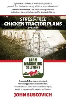 Stress-Free Chicken Tractor Plans: An Easy to Follow, Step-By-Step Guide to Building Your Own Chicken Tractors., Paperback/John Suscovich