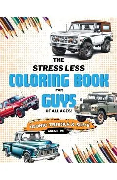 Stress Less Coloring: Iconic Trucks and SUVs: Coloring Pages for Kids, Teens, and Adults - Adam C. Lord