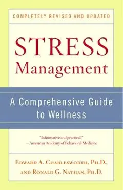 Stress Management: A Comprehensive Guide to Wellness - Edward A. Charlesworth