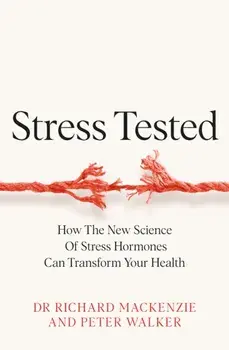 Stress Tested. How the New Science of Stress Hormones Can Transform Your Health, Hardback/Peter Walker