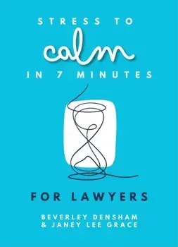 Stress to Calm in 7 Minutes for Lawyers, Paperback/Beverley Densham