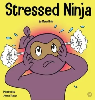 Stressed Ninja: A Children's Book About Coping with Stress and Anxiety, Hardcover/Mary Nhin