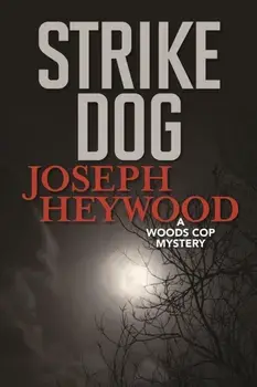 Strike Dog: A Woods Cop Mystery, Paperback/Joseph Heywood