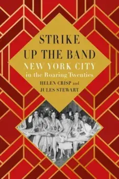 Strike Up the Band. New York City in the Roaring Twenties, Hardback/Jules Stewart