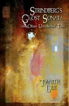 Strindberg's Ghost Sonata and Other Uncollected Tales, Paperback/Tanith Lee