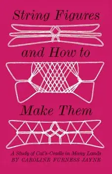 String Figures and How to Make Them, Paperback/Caroline F. Jayne