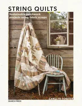 String Quilts. Sustainable Patchwork Projects Using Fabric Scraps, Paperback/Carolyn Forster