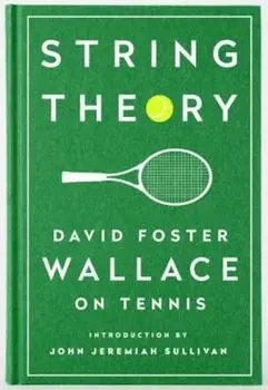 String Theory: David Foster Wallace on Tennis: A Library of America Special Publication, Hardcover/David Foster Wallace