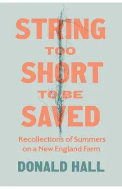String Too Short to Be Saved: Recollections of Summers on a New England Farm - Donald Hall