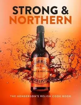 Strong and Northern. The Henderson's Relish Cook Book, Hardback/Katie Fisher