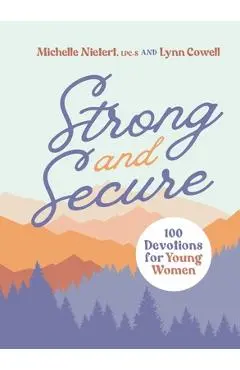 Strong and Secure: 100 Devotions for Young Women - Michelle Nietert