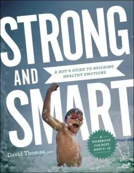 Strong and Smart: A Boy's Guide to Building Healthy Emotions, Paperback/David Thomas