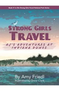 Strong Girls Travel: AJ's Adventures at Indiana Dunes - Amy Friedl